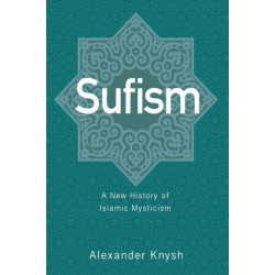 Sufism: A New History of Islamic Mysticism