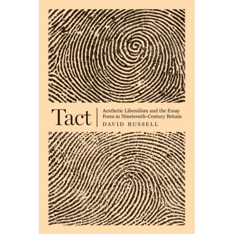 Tact: Aesthetic Liberalism and the Essay Form in Nineteenth-Century Britain