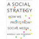 A Social Strategy: How We Profit from Social Media