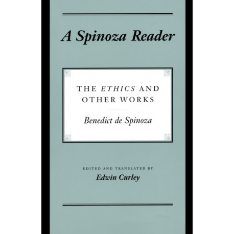 A Spinoza Reader: The Ethics and Other Works