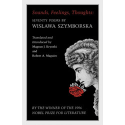 Sounds, Feelings, Thoughts: Seventy Poems by Wislawa Szymborska - Bilingual Edition