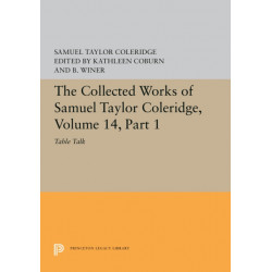The Collected Works of Samuel Taylor Coleridge, Volume 14: Table Talk, Part I