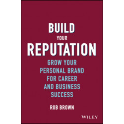 Build Your Reputation: Grow Your Personal Brand for Career and Business Success