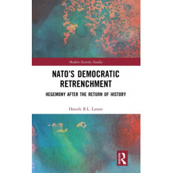 NATO’s Democratic Retrenchment: Hegemony After the Return of History