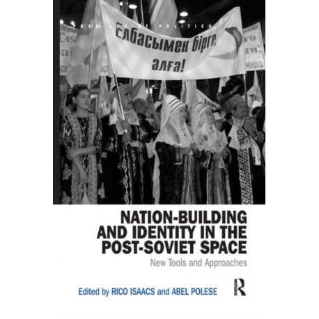Nation-Building and Identity in the Post-Soviet Space: New Tools and Approaches