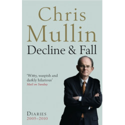 Decline & Fall: Diaries 2005-2010