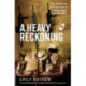 A Heavy Reckoning: War, Medicine and Survival in Afghanistan and Beyond