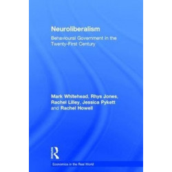 Neuroliberalism: Behavioural Government in the Twenty-First Century