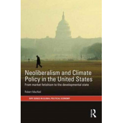 Neoliberalism and Climate Policy in the United States: From market fetishism to the developmental state