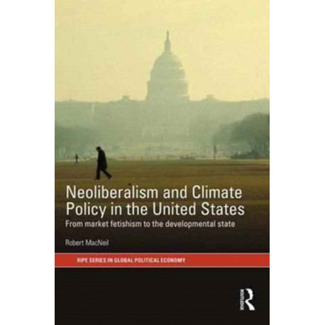 Neoliberalism and Climate Policy in the United States: From market fetishism to the developmental state