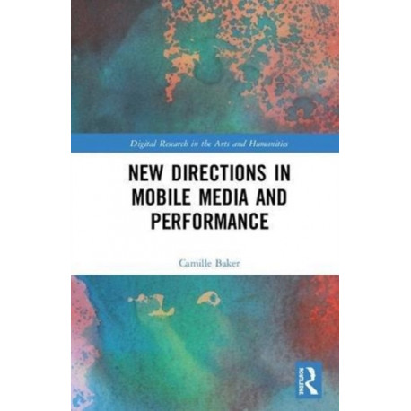 New Directions in Mobile Media and Performance