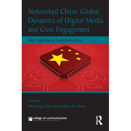 Networked China: Global Dynamics of Digital Media and Civic Engagement: New Agendas in Communication