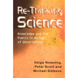 Re-Thinking Science: Knowledge and the Public in an Age of Uncertainty