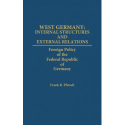 West Germany: Internal Structures and External Relations: Foreign Policy of the Federal Republic of Germany
