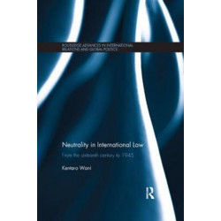 Neutrality in International Law: From the Sixteenth Century to 1945