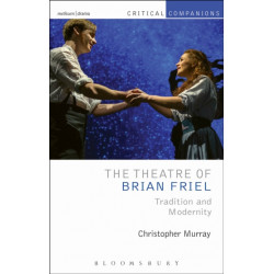 The Theatre of Brian Friel: Tradition and Modernity