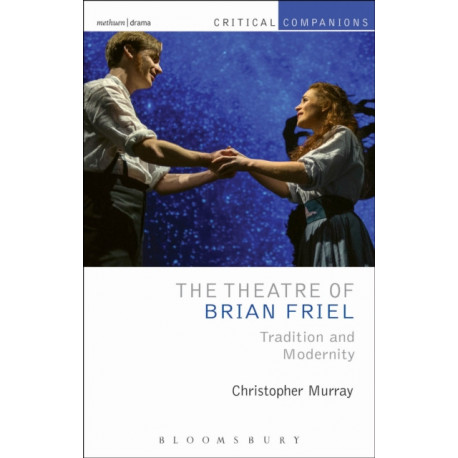 The Theatre of Brian Friel: Tradition and Modernity