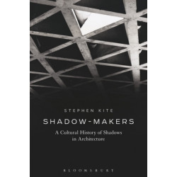 Shadow-Makers: A Cultural History of Shadows in Architecture