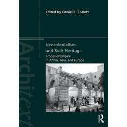 Neocolonialism and Built Heritage: Echoes of Empire in Africa, Asia, and Europe