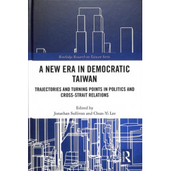 A New Era in Democratic Taiwan: Trajectories and Turning Points in Politics and Cross-Strait Relations