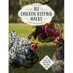 101 Chicken Keeping Hacks from Fresh Eggs Daily: Tips, Tricks, and Ideas for You and your Hens