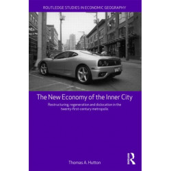 The New Economy of the Inner City: Restructuring, Regeneration and Dislocation in the 21st Century Metropolis