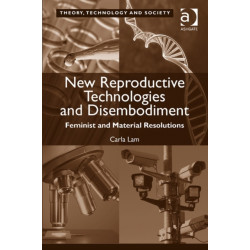 New Reproductive Technologies and Disembodiment: Feminist and Material Resolutions