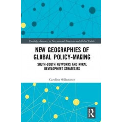 New Geographies of Global Policy-Making: South-South Networks and Rural Development Strategies