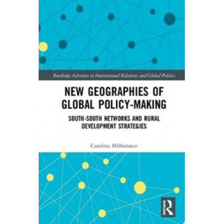 New Geographies of Global Policy-Making: South-South Networks and Rural Development Strategies