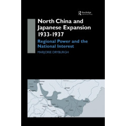 North China and Japanese Expansion 1933-1937: Regional Power and the National Interest