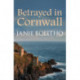 Betrayed in Cornwall: The addictive cosy Cornish crime series