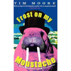 Frost On My Moustache: The Arctic Exploits of a Lord and a Loafer