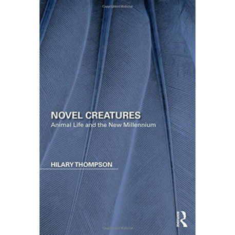 Novel Creatures: Animal Life and the New Millennium