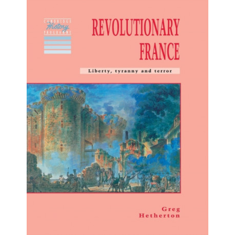 Revolutionary France: Liberty, Tyranny and Terror