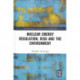 Nuclear Energy Regulation, Risk and The Environment
