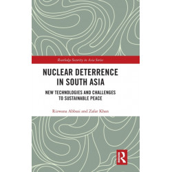 Nuclear Deterrence in South Asia: New Technologies and Challenges to Sustainable Peace