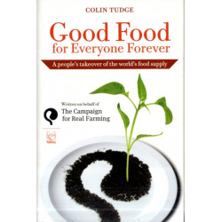 Good Food for Everyone Forever: A People's Takeover of the World's Food Supply