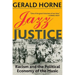 Jazz and Justice: Racism and the Political Economy of the Music