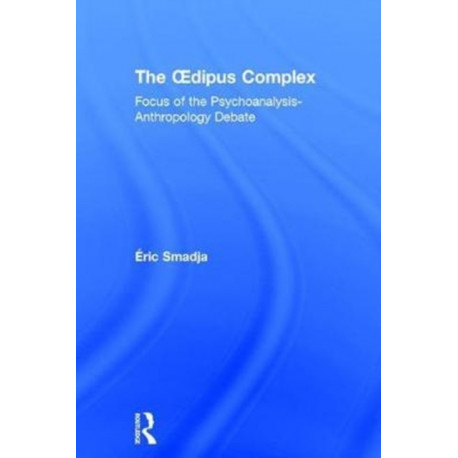 The Oedipus Complex: Focus of the Psychoanalysis-Anthropology Debate