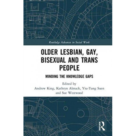 Older Lesbian, Gay, Bisexual and Trans People: Minding the Knowledge Gaps