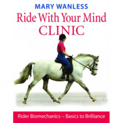 Ride with Your Mind Clinic: Rider Biomechanics - From Basics to Brilliance