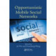 Opportunistic Mobile Social Networks