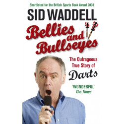 Bellies and Bullseyes: The Outrageous True Story of Darts