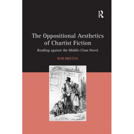 The Oppositional Aesthetics of Chartist Fiction: Reading against the Middle-Class Novel