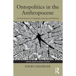 Ontopolitics in the Anthropocene: An Introduction to Mapping, Sensing and Hacking