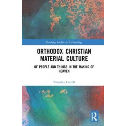 Orthodox Christian Material Culture: Of People and Things in the Making of Heaven