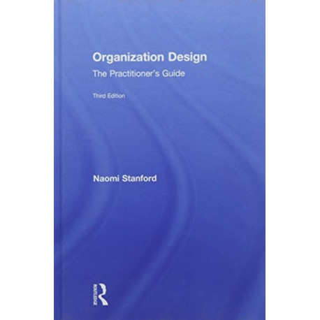Organization Design: The Practitioner’s Guide