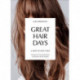 Great Hair Days: & How to Have Them