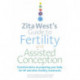 Zita West's Guide to Fertility and Assisted Conception: Essential Advice on Preparing Your Body for IVF and Other Fertility Treatments