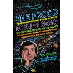 The Frood: The Authorised and Very Official History of Douglas Adams & The Hitchhiker’s Guide to the Galaxy